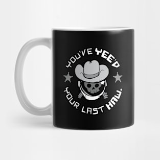 You've Yee'd Your Last Haw. Mug